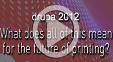 Drupa 2012 - What does all of this means for the future of printing?